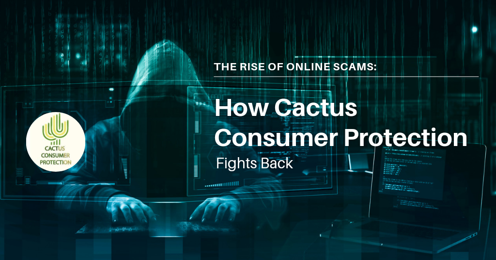 The Rise Of Online Scams: How Cactus Consumer Protection Fights Back