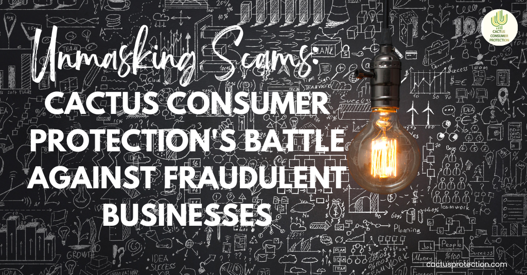Unmasking Scams: Cactus Consumer Protection's Battle Against Fraudulent Businesses