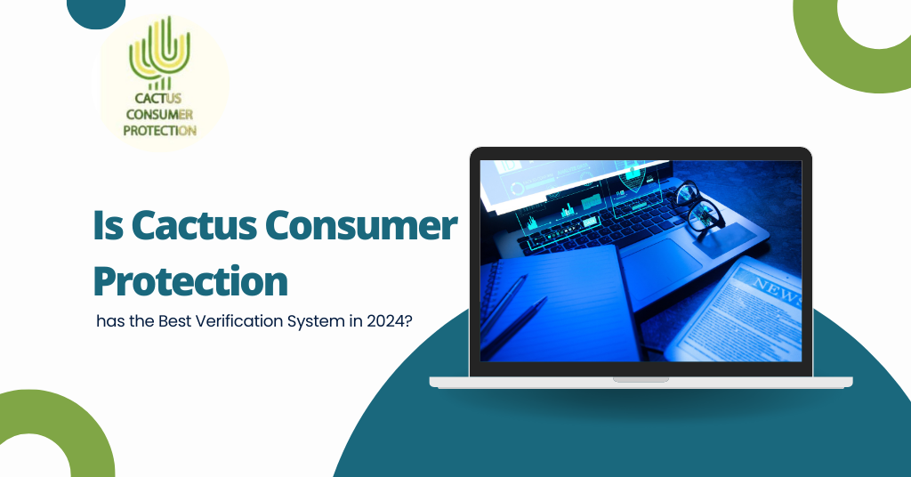 Is Cactus Consumer Protection has the Best Verification System in 2024?