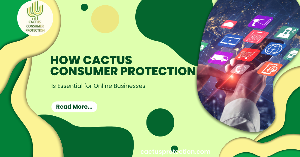 How Cactus Consumer Protection Is Essential for Online Businesses